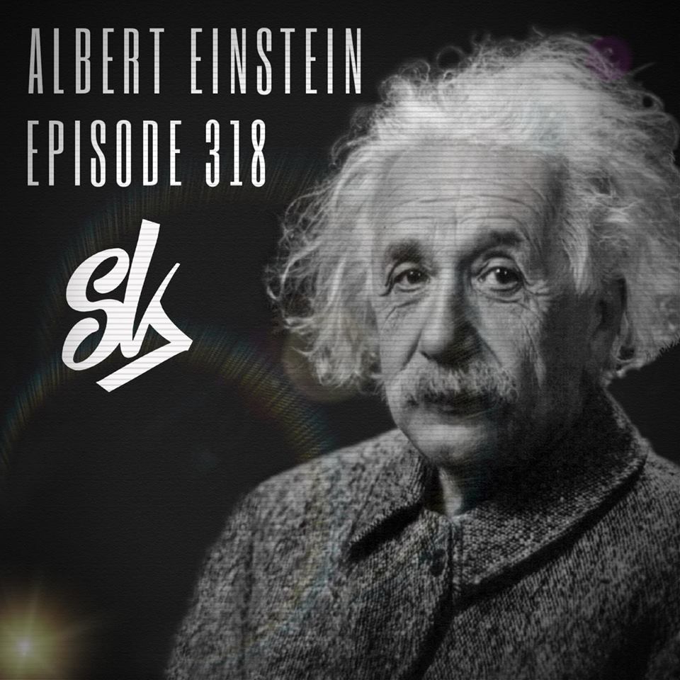 Episode 318: Albert Einstein: The Ultimate Genius - Sofa King Podcast